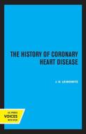 The History Of Coronary Heart Disease di J. O. Leibowitz edito da University Of California Press