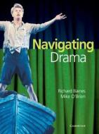 Navigating Drama Years 9-10 di Richard Baines, Mike O'Brien edito da Cambridge University Press