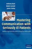 Mastering Communication with Seriously Ill Patients di Anthony Back, Robert Arnold, James Tulsky edito da Cambridge University Press