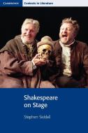 Shakespeare on Stage di Stephen Siddall edito da Cambridge University Press