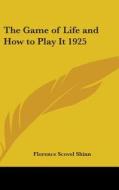The Game Of Life And How To Play It 1925 di Florence Scovel Shinn edito da Kessinger Publishing