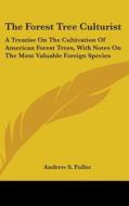 The Forest Tree Culturist di Andrew S. Fuller edito da Kessinger Publishing Co