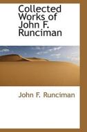 Collected Works Of John F. Runciman di John F Runciman edito da Bibliolife