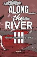 Along the River III: Dark Voices from the Rio Grande di David Bowles edito da Vao Publishing