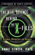 The Real Science Behind the X-Files: Microbes, Meteorites, and Mutants di Anne Simon edito da SIMON & SCHUSTER