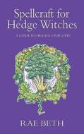 Spellcraft for Hedge Witches di Rae Beth edito da The Crowood Press Ltd