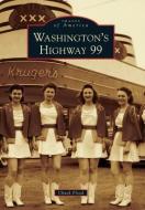 Washington's Highway 99 di Chuck Flood edito da ARCADIA PUB (SC)