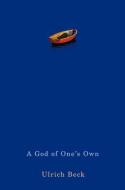 A God of One′s Own di Ulrich Beck edito da Polity Press