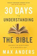 30 Days to Understanding the Bible, 30th Anniversary di Max Anders edito da Thomas Nelson Publishers