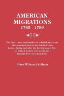 American Migrations, 1765-1799. The lives, times and families of colonial Americans who remained loyal to the British Cr di Peter Wilson Coldham edito da Genealogical Publishing Company