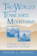 Two Worlds in the Tennessee Mountains di David C. Hsiung edito da University Press of Kentucky
