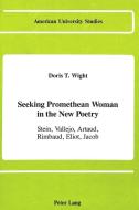 Seeking Promethean Woman in the New Poetry di Doris T. Wight edito da Lang, Peter