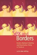 Sex and Borders: Gender, National Identity, and Prostitution Policy in Thailand di Leslie Ann Jeffrey edito da UNIV OF HAWAII PR