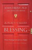 A Place Called Blessing di John Trent edito da Thomas Nelson Publishers