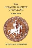 The Norman Conquest of England - Sources and Documents di R. Allen Brown edito da Boydell Press