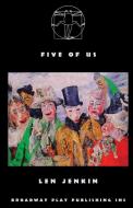 Five Of Us di Len Jenkin edito da Broadway Play Publishing Inc