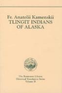 Tlingit Indians of Alaska. Rasmuson Vol. 2. di Anatolii Kamenskii, Anatolii edito da University of Alaska Press