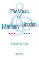 Music of Anthony Braxton di Heffley edito da Routledge