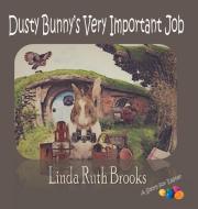 Dusty Bunny's Very Important Job di Linda Ruth Brooks edito da Linda Ruth Brooks
