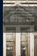The Beech Bark Disease, a Nectria Disease of Fagus Following Cryptococcus Fagi (Baer.); No.7 di John Ehrlich edito da LIGHTNING SOURCE INC