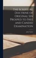 The Scripture Doctrine of Original Sin Prosped to Free and Candid Examination di John Taylor edito da LEGARE STREET PR