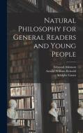 Natural Philosophy for General Readers and Young People di Edmund Atkinson, Adolphe Ganot, Arnold William Reinold edito da LEGARE STREET PR