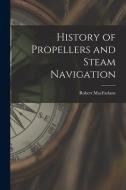 History of Propellers and Steam Navigation di Robert Macfarlane edito da LEGARE STREET PR