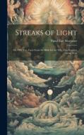 Streaks of Light: Or, Fifty-Two Facts From the Bible for the Fifty-Two Sundays of the Year di Favell Lee Mortimer edito da LEGARE STREET PR