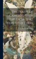 The Feasts of Camelot, With the Tales That Were Told There di Eleanora Louisa Hervey edito da LEGARE STREET PR