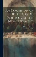 An Exposition of the Historical Writings of the New Testament di Timothy Kenrick edito da LEGARE STREET PR