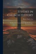 Studies in Church History: The Rise of the Temporal Power.--Benefit of Clergy.--Excommunication di Henry Charles Lea edito da LEGARE STREET PR