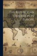The Republican Tradition In Europe di H. A. L. Fisher edito da LEGARE STREET PR