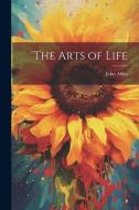 The Arts of Life di John Aikin edito da LEGARE STREET PR