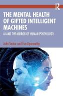The Mental Health Of Gifted Intelligent Machines di John Senior, Eva Gyarmathy edito da Taylor & Francis Ltd