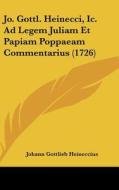 Jo. Gottl. Heinecci, IC. Ad Legem Juliam Et Papiam Poppaeam Commentarius (1726) di Johann Gottlieb Heineccius edito da Kessinger Publishing
