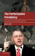The Performative Presidency di Jason L. Mast edito da Cambridge University Press