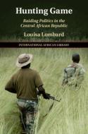 Hunting Game di Louisa Lombard edito da Cambridge University Press