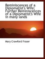 Reminiscences Of A Diplomatist's Wife; Further Reminiscences Of A Diplomatist's Wife In Many Lands di Mary Crawford Fraser edito da Bibliolife