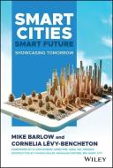 Smart Cities, Smart Future di Mike Barlow, Cornelia Levy-Bencheton edito da John Wiley & Sons Inc
