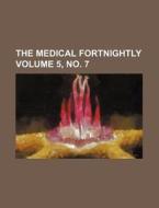 The Medical Fortnightly Volume 5, No. 7 di Books Group edito da Rarebooksclub.com