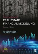 Foundations of Real Estate Financial Modelling di Roger (Georgetown University Staiger edito da Taylor & Francis Ltd