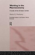 Working in the Macro Economy: A Study of the Us Labor Market di Martin F. J. Prachowny edito da ROUTLEDGE