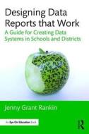 Designing Data Reports that Work di Jenny Grant (Illuminate Education Rankin edito da Taylor & Francis Ltd