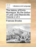 The History Of Emily Montague. By The Author Of Lady Julia Mandeville. ... Volume 2 Of 4 di Frances Brooke edito da Gale Ecco, Print Editions