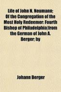 Life Of John N. Neumann; Of The Congrega di Johann Berger edito da General Books