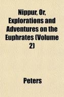 Nippur, Or, Explorations And Adventures di Donada Peters edito da General Books