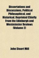 Dissertations And Discussions, Political di John Stuart Mill edito da General Books