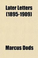 Later Letters (1895-1909) di Marcus Dods edito da General Books Llc
