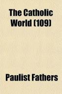 The Catholic World 109 di Paulist Fathers edito da Lightning Source Uk Ltd