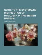 Guide To The Systematic Distribution Of di British Museum Dept of Zoology, John Edward Gray edito da Rarebooksclub.com